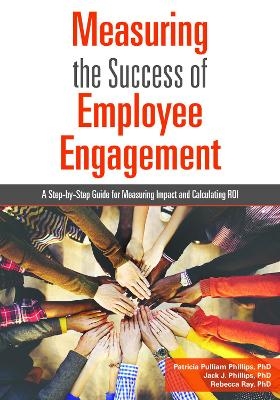 Measuring the Success of Employee Engagement - Patricia Pulliam Phillips, Jack J. Phillips, Rebecca Ray