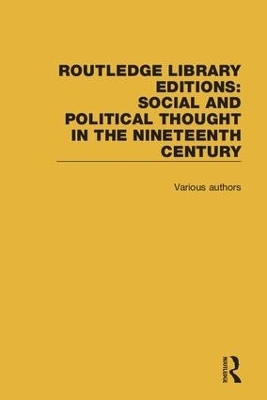 Routledge Library Editions: Social and Political Thought in the Nineteenth Century -  Various