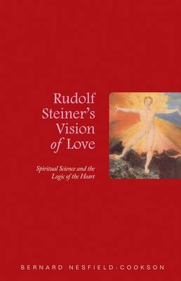 Rudolf Steiner's Vision of Love - Bernard Nesfield-Cookson