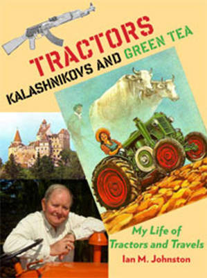 Tractors, Kalashnikovs and Green Tea - Ian M. Johnston