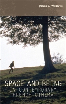 Space and Being in Contemporary French Cinema - James S. Williams