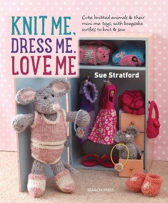 Knit Me, Dress Me, Love Me - Sue Stratford