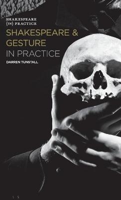 Shakespeare and Gesture in Practice - Darren Tunstall