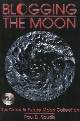 Blogging the Moon - Paul D Spudis