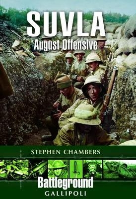 Suvla: August Offensive - Gallipoli - Stephen J. Chambers