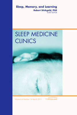 Sleep, Memory and Learning, An Issue of Sleep Medicine Clinics - Robert Stickgold