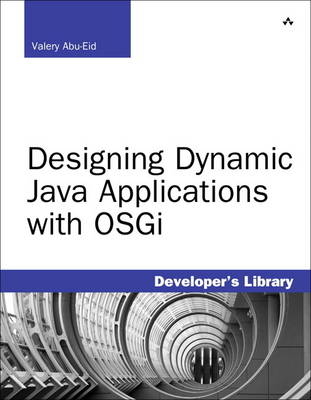 Designing Dynamic Java Applications with OSGi - Valery Abu-Eid