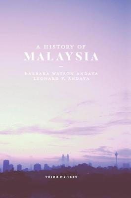 A History of Malaysia - Barbara Watson Andaya, Leonard Y. Andaya