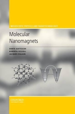 Molecular Nanomagnets - Dante Gatteschi, Roberta Sessoli, Jacques Villain