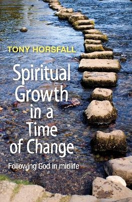 Spiritual Growth in a Time of Change - Tony Horsfall