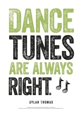 Dylan Thomas Print: Dance Tunes Are Always Right - Dylan Thomas