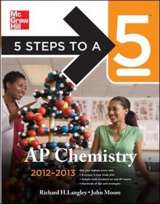 5 Steps to a 5 AP Chemistry, 2012-2013 Edition - Richard Langley, John Moore