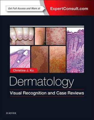 Dermatology: Visual Recognition and Case Reviews - Christine J. Ko