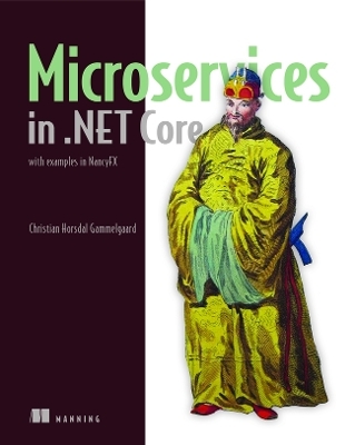 Microservices in .NET Core, with Examples in NancyFX - Christian Horsdal