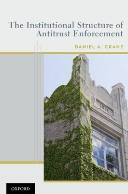 The Institutional Structure of Antitrust Enforcement - Daniel A. Crane