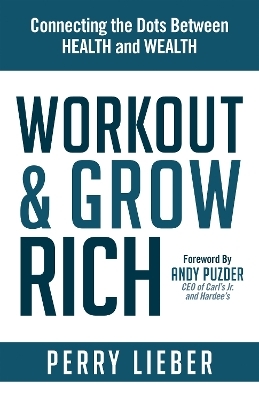 Workout and Grow Rich - Perry Lieber