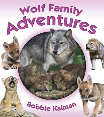 Wolf Family Adventures - Bobbie Kalman