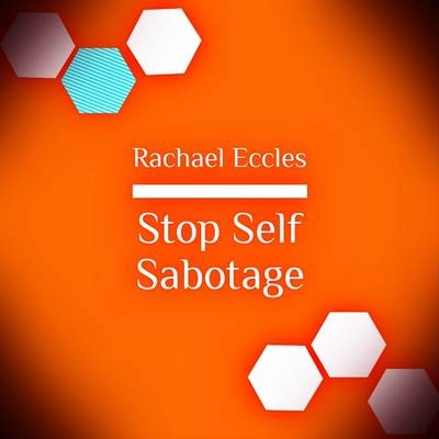 Stop Self Sabotage, Stop Holding Yourself Back Self Hypnosis Hypnotherapy CD - Rachael Eccles