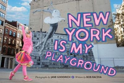 New York is My Playground - Bob Raczka, Jane Goodrich