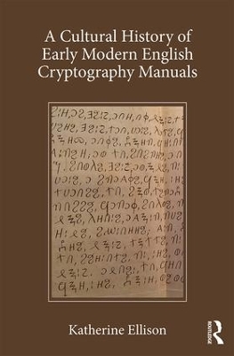 A Cultural History of Early Modern English Cryptography Manuals - Katherine Ellison