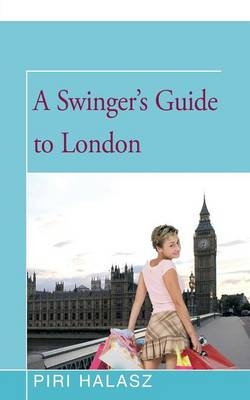 A Swinger's Guide to London - Piri Halasz