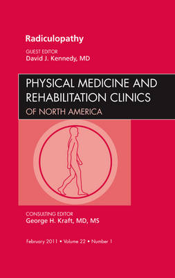 Radiculopathy, An Issue of Physical Medicine and Rehabilitation Clinics - David Kennedy  Jr.