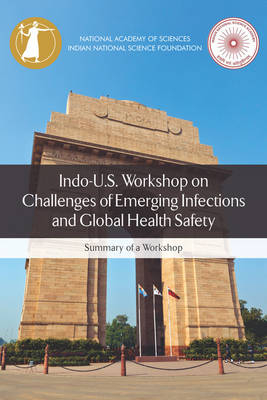 Indo-U.S. Workshop on Challenges of Emerging Infections and Global Health Safety -  Indian National Science Academy,  National Academy of Sciences,  Policy and Global Affairs,  Committee on India-United States Cooperation on Challenges of Emerging Infections and Global Health Safety