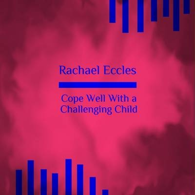 Cope Well with a Challenging Child, Hypnotherapy, Self Hypnosis CD - 