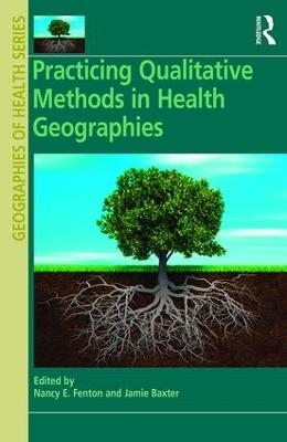 Practicing Qualitative Methods in Health Geographies - 