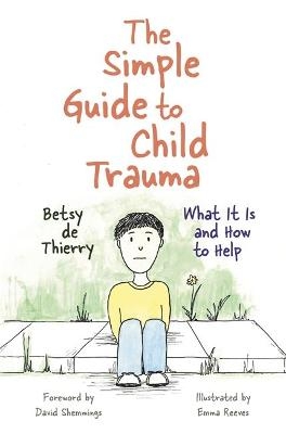 The Simple Guide to Child Trauma - Betsy de Thierry