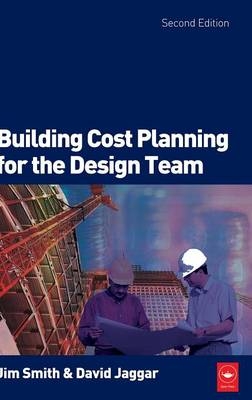 Building Cost Planning for the Design Team - Jim Smith, David Jaggar