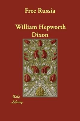 Free Russia - William Hepworth Dixon