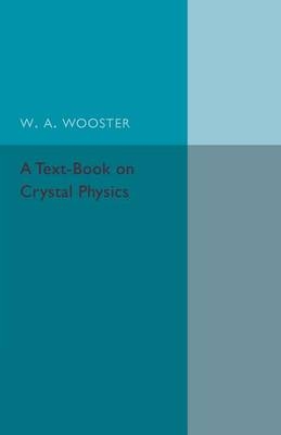 A Text-Book on Crystal Physics - W. A. Wooster