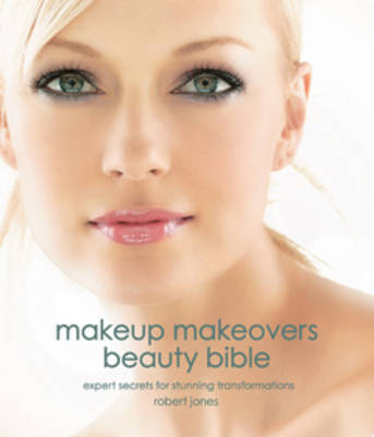 Makeup Makeovers Beauty Bible - Robert Jones