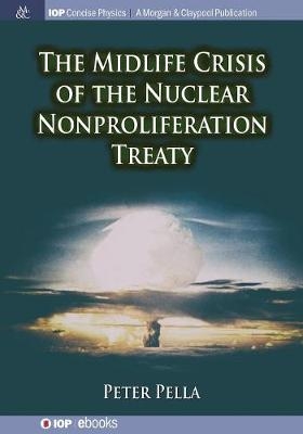 The Midlife Crisis of the Nuclear Nonproliferation Treaty - Peter Pella