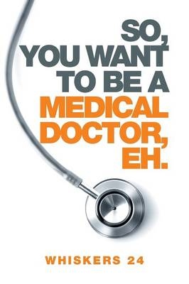 So, You Want to Be a Medical Doctor, Eh. -  Whiskers 24