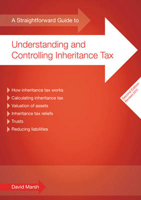 A Straightforward Guide To Understanding And Controlling Inheritance Tax - David Marsh