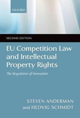 EU Competition Law and Intellectual Property Rights - Steven Anderman, Hedvig Schmidt