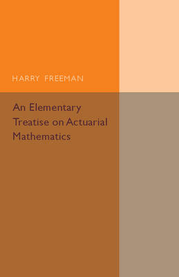 An Elementary Treatise on Actuarial Mathematics - Harry Freeman