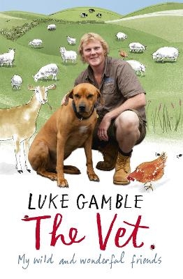 The Vet 1: my wild and wonderful friends - Luke Gamble