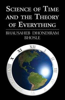 Science of Time and the Theory of Everything (Paperback) - Bhausaheb Dhondiram Bhosle