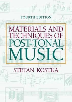 Materials and Techniques of Post-Tonal Music - Stefan Kostka