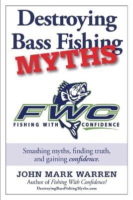 Destroying Bass Fishing Myths - John Mark Warren