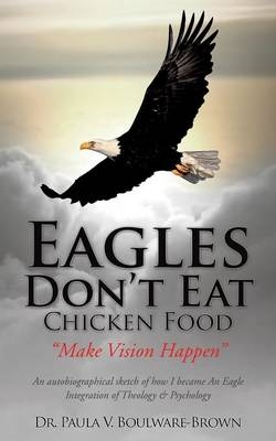 Eagles Don't Eat Chicken Food - Dr Paula V Boulware-Brown