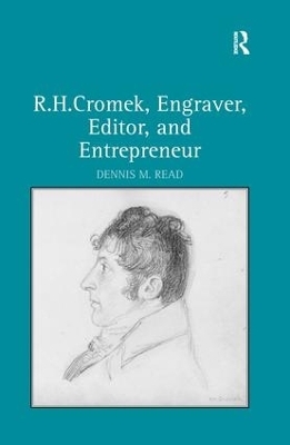 R. H. Cromek, Engraver, Editor, and Entrepreneur - Dennis M. Read