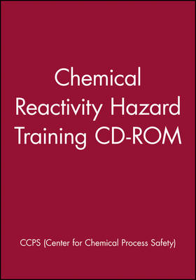 Chemical Reactivity Hazard Training CD-ROM -  CCPS (Center for Chemical Process Safety)