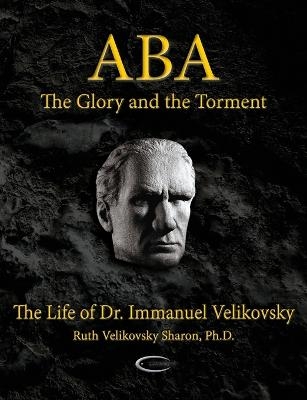 Aba - The Glory and the Torment - Ruth Velikovsky Sharon