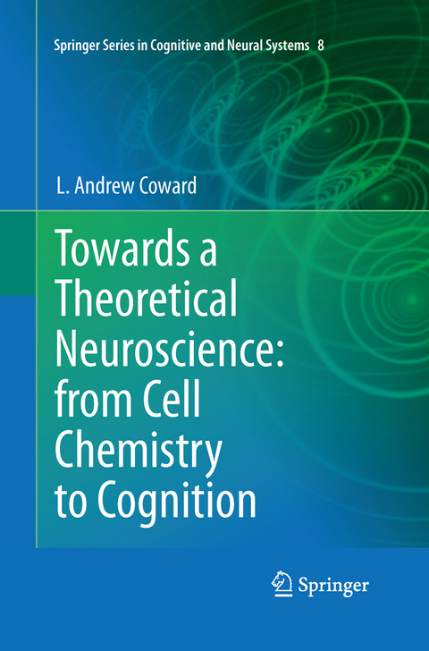 Towards a Theoretical Neuroscience: from Cell Chemistry to Cognition - L Andrew Coward