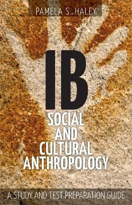 IB Social and Cultural Anthropology - Pamela S Haley