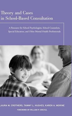 Theory and Cases in School-Based Consultation - Laura M. Crothers, Tammy L. Hughes